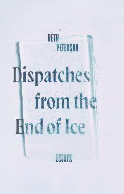 Dispatches from the End of Ice